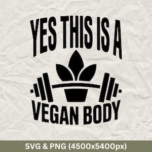 Yes This Is A Vegan Body, Vegan Svg, World Vegan Day Svg, Vegetarian Shirt, Vegan Quotes Svg, Animal Right Svg, Funny Vegetarian, Vegan Life