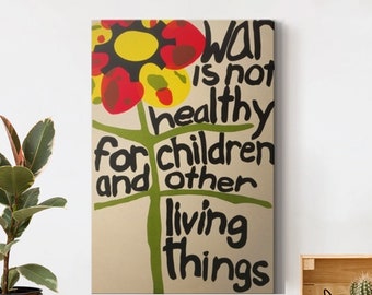 War is Not Healthy for Children and Other Living Things Poster