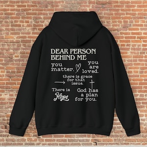 Dear person behind me Hooded Sweatshirt encouraging sweatshirt, Christian hoodies, creative Faith based hoodie, back print hoodie