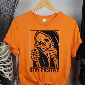 Skull stay positive, Stay Positive, Skeleton Shirt, Skeleton Halloween, for halloween t shirt, Funny Halloween shirt, Motivatioanal shirt