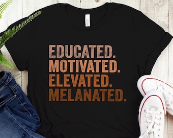 Black History Month Gifts for Teacher, Educated Motivated Elevated Melanated Black Women Tee, Melanin Teacher Tee Gifts for Black Teachers