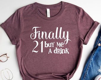 Finally 21 Buy Me A Drink Tee Shirt, 21st Birthday Gift Shirt, 21 Years Old Shirt, 21st Birthday Squad Tee Shirt, Finally Twenty One Shirt