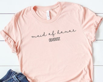 Maid of Honor Tee Shirt, Maid of Honor Gift, Maid of Honor Obviously, Bridesmaid sweatshirt Tee,Bridal Party Pift,Bridesmaid Gift Longsleeve