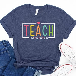 Teach Them To Be Kind Shirt, Back to School Shirt, Teacher Shirt, Teacher Gift, Back To School Gift, Teacher Tee, Teacher Appreciation