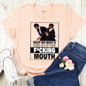 Will Smith Shirt, Will Smith Slaps Chris Rock Tee Shirt, Will Smith Smacks Chris Rock, Keep My Wife&#39;s Name Out Your F*cking Mouth,Oscar 2022