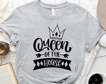 Queen Of The House Shirt, Mom Tee Shirt, Mother's Day Tee Shirt, Mothers Day Gift, New Mom Shirt, Mother's Day Shirt, Mom Gift, Wife Gift