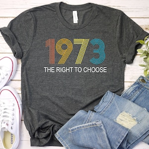 Protect Roe V. Wade Shirt, Pro Choice T-Shirt, 1973 T Shirt, Gift for Activists, My Body My Choice Top, Feminist Tee, Reproductive Rights