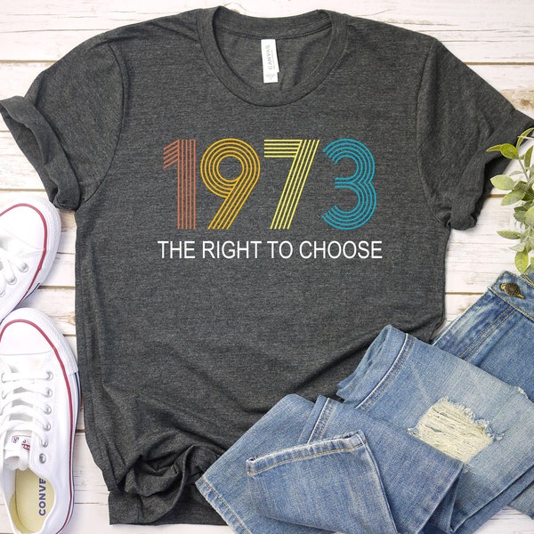 Protect Roe V. Wade Shirt, Pro Choice T-Shirt, 1973 T Shirt, Gift for Activists, My Body My Choice Top, Feminist Tee, Reproductive Rights