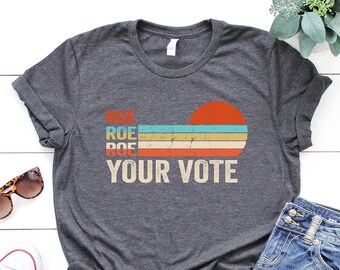 Roe Roe Roe Your Vote Shirt, Vote Ruthless, Protest Equality Tee, Roe 1973 Vintage Retro Shirt, Pro Choice Tee, Womens Reproductive Rights