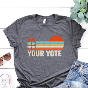 Roe Roe Roe Your Vote Shirt, Vote Ruthless, Protest Equality Tee, Roe 1973 Vintage Retro Shirt, Pro Choice Tee, Womens Reproductive Rights