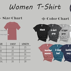May include: A size chart for women's t-shirts with measurements in inches. The chart shows the size, chest measurement, and length. The color chart shows the different colors available: black, dark grey, light grey, white, heather mauve, deep teal, and heather navy.