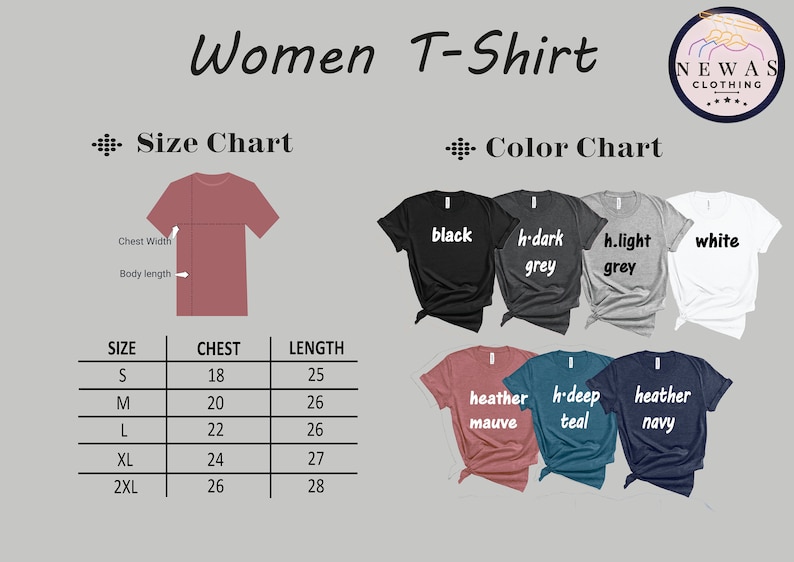 May include: A size chart for women's t-shirts with measurements in inches. The chart shows the size, chest measurement, and length. The color chart shows the different colors available: black, dark grey, light grey, white, heather mauve, deep teal, and heather navy.
