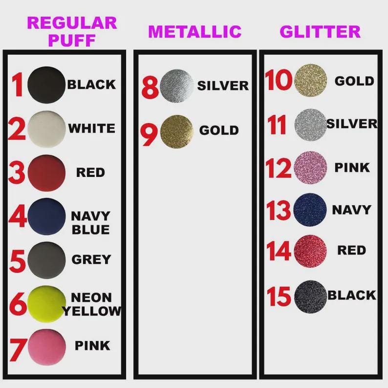 a color swatch chart with three columns labeled "REGULAR PUFF", "METALLIC", and "GLITTER". Each column contains a series of color swatches, ranging from black to black, white to white, red to red, navy blue to navy blue, grey to grey, neon yellow to neon yellow, pink to pink, black to black, and gold to gold. The swatches are organized in a grid format, with each color swatch placed in its respective column.