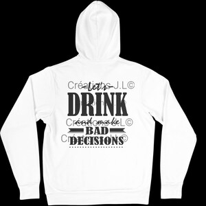 May include: White hoodie with the text "DRINK BAD DECISIONS" in a bold, black font. The hoodie has a drawstring hood and long sleeves. The design is centered on the back of the garment.