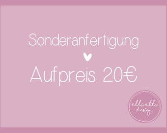 Sonderanfertigung Aufpreis 20 EUR