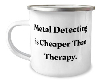 Nice Metal Detecting Gifts, Metal Detecting Is Cheaper Than Therapy., Metal Detecting 12oz Camper Mug From