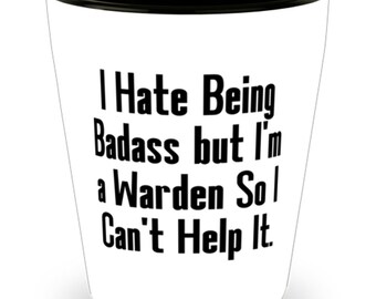 Gag Warden Shot Glass, I Hate Being Badass But I'm A Warden, Gifts For Colleagues, Present From Friends, Ceramic Cup For Warden, Funny Shot