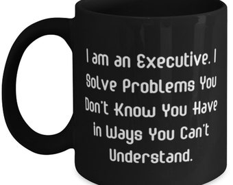 Regalos ejecutivos divertidos, soy un ejecutivo. Resuelvo problemas que no resuelve, regalos de graduación, taza de 11 oz 15 oz para ejecutivo de Boss, Budget