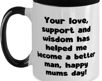 Deine Liebe, Unterstützung und Weisheit hat mir geholfen, ein besserer Mann zu werden, glücklich! Zweifarbige 11oz Tasse, Single Mom Cup, Motivationsgeschenke für Alleinerziehende Mama