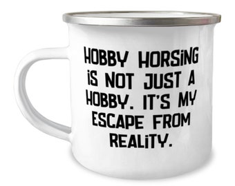 Hobby Horsing Is Not Just A Hobby. It's My Escape From. 12oz Camper Mug, Hobby Horsing Present From Friends, Epic For Men Women, Hobby