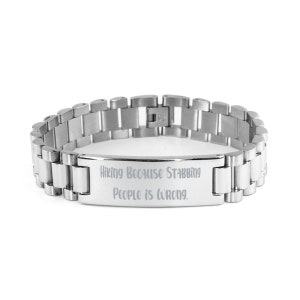 Hiking Because Stabbing People Is Wrong. Ladder Bracelet, Hiking Present From , Fun Engraved Bracelet For Friends