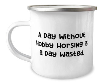 Motivational Hobby Horsing Gifts, A Day Without Hobby Horsing Is A, Love Birthday 12oz Camper Mug Gifts For Friends From Friends, Hobby