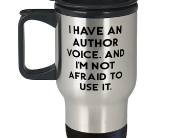 Inspire Author Travel Mug, I Have An Author Voice. And I'm Not Afraid To Use, Present For Coworkers, Special Gifts From Friends, Perfect