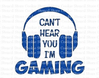 Can&#39;t Hear You I&#39;m Gaming Stencil: Cookie, Cake, Craft Stencil