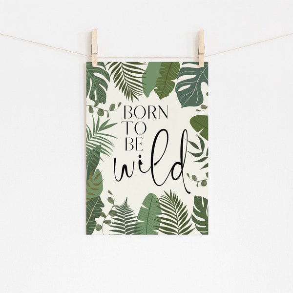 Born To Be Wild Printable, Born To Be Wild Nursery Sign, Baby Shower Gift, Nursery Room Sign, Jungle Nursery Decor, Botanical Nursery Sign