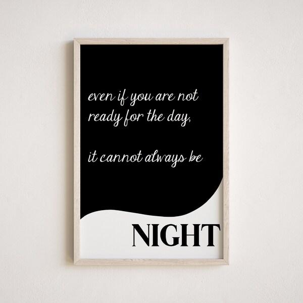 Even if you are not ready for the day it cannot always be night etsy