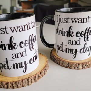 I just want to drink coffee and pet my dog, coffee mugs Dogs and Cats, Dog mugs, Cat mugs, , custom mugs, black and white 11oz mugs