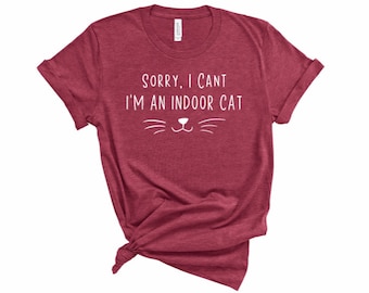 Sorry I Can't I'm An Indoor Cat Unisex Tee Shirt, Cat Mom Women's T-shirt, Funny Tshirt, Gift Tshirt, Cat Lovers Shirt