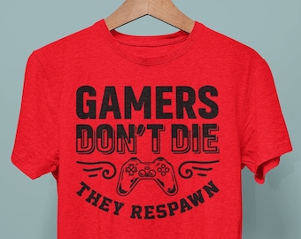 Gamers Don't Die They Respawn T-Shirt, Funny Gaming T-shirt, Gamer T-Shirt, Gamer Gift, Gift for Gamer, Gaming T-Shirt, Gift For Boyfriend