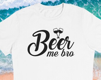 Beer Me Bro Shirt, Oktoberfest Shirt, Funny Beer Shirt, Drinking Shirts, Beer Lover Shirt, Alcoholic Shirt, Bachelor Party Shirt, Beer Gifts