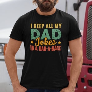 I Keep All My Dad Jokes In A Dad-a-base Shirt, New Dad Shirt, Dad Shirt, Daddy Shirt, Father&#39;s Day Shirt, Best Dad shirt, Gift for Dad
