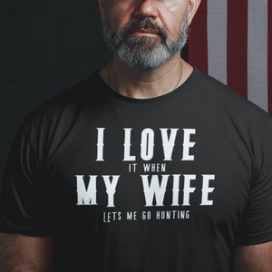 Hunting T Shirts Gifts - Shirt for Husband or Dad - I Love It When My Wife Lets Me Go Hunting -Funny Husband T-Shirts, Funny Dad Shirts