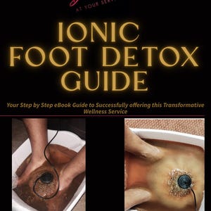 May include: An ebook cover with the title "IONIC FOOT DETOX GUIDE" in gold lettering. The cover also features two images of feet soaking in water with a black device. The ebook is described as a step-by-step guide to offering a wellness service.