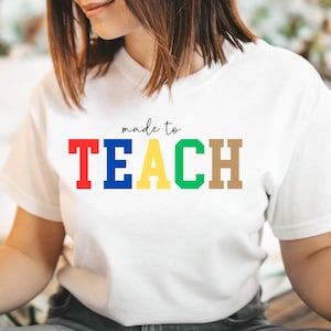 Made To Teach Shirt | Teacher Shirt | Back to School | Education | Future Teacher Gift | Teacher Appreciation Gift | Coworker Gift | School
