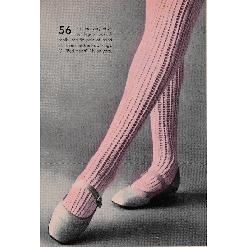 May include: A pair of pink hand-knitted over-the-knee stockings. The stockings are made with a lacy stitch pattern and are shown with white shoes. The text "56 For the very newest leggy look: A really terrific pair of hand knit over-the-knee stockings. Of "Red Heart" Nylon yarn." is printed on the page.