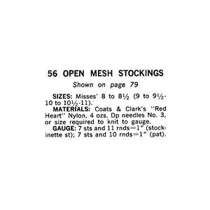 May include: A knitting pattern for open mesh stockings, sizes 8 to 8 1/2, 9 to 9 1/2, 10 to 10 1/2, and 11. The pattern calls for Coats & Clark's "Red Heart" Nylon yarn, 4 ounces, and double pointed needles size 3 or size required to knit to gauge. The gauge is 7 stitches and 11 rows equals 1 inch in stockinette stitch and 7 stitches and 10 rows equals 1 inch in pattern.