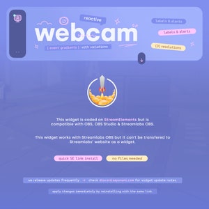K&ouml;nnte beinhalten: Eine violette und blaue Illustration einer Webcam mit dem Text "webcam" in Wei&szlig;. Der Text "reactive" befindet sich in einer wei&szlig;en Sprechblase. Der Text "(event gradients) with variations" befindet sich unter der Webcam. Der Text "labels & alerts" befindet sich in einer rosa Sprechblase. Der Text "(3) resolutions" befindet sich in einer rosa Sprechblase. Der Text "This widget is coded on StreamElements but is compatible with OBS, OBS Studio & Streamlabs OBS." ist in Schwarz. Der Text "This widget works with Streamlabs OBS but it can't be transfered to Streamlabs' website as a widget." ist in Schwarz. Der Text "quick SE link install" befindet sich in einem rosa Button. Der Text "no files needed" befindet sich in einem rosa Button. Der Text "we release updates frequently check discord.sayonani.com for widget update notes." ist in Schwarz. Der Text "apply changes immediately by reinstalling with the same link." ist in Schwarz.