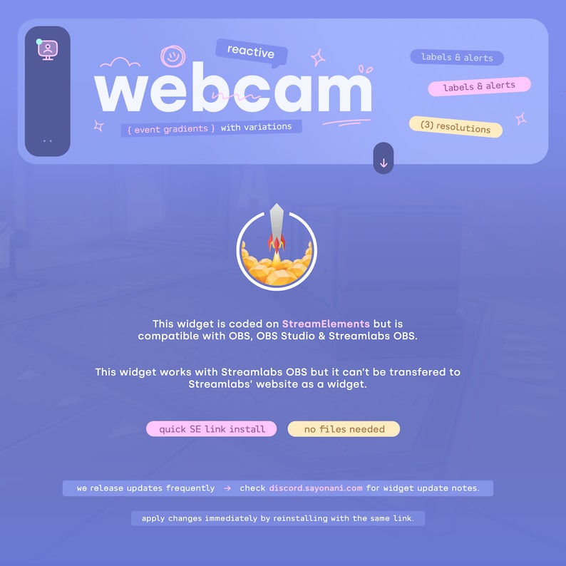 K&ouml;nnte beinhalten: Eine violette und blaue Illustration einer Webcam mit dem Text "webcam" in Wei&szlig;. Der Text "reactive" befindet sich in einer wei&szlig;en Sprechblase. Der Text "(event gradients) with variations" befindet sich unter der Webcam. Der Text "labels & alerts" befindet sich in einer rosa Sprechblase. Der Text "(3) resolutions" befindet sich in einer rosa Sprechblase. Der Text "This widget is coded on StreamElements but is compatible with OBS, OBS Studio & Streamlabs OBS." ist in Schwarz. Der Text "This widget works with Streamlabs OBS but it can't be transfered to Streamlabs' website as a widget." ist in Schwarz. Der Text "quick SE link install" befindet sich in einem rosa Button. Der Text "no files needed" befindet sich in einem rosa Button. Der Text "we release updates frequently check discord.sayonani.com for widget update notes." ist in Schwarz. Der Text "apply changes immediately by reinstalling with the same link." ist in Schwarz.