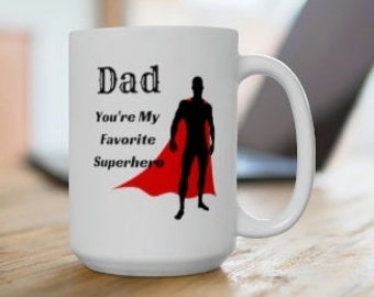 Dad You're My Favorite Superhero  Premium Quality 11oz and 15oz Ceramic Mugs Full White and White with Colored Inside and Handle