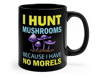 Mushroom Hunting Mug, Funny Morel Humor, Cottagecore Gift