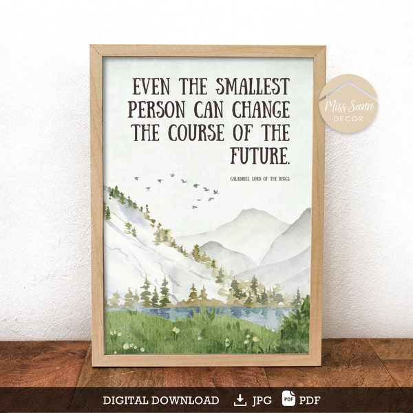 Galadriel Lord of the Rings, Tolkien poster, Lord of the Rings wall art, Even the smallest person can change the course.. DIGITAL DOWNLOAD