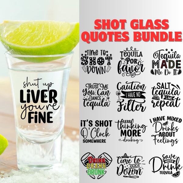 Shot Glass Quotes Svg Bundle, Alcohol Quotes Svg, Funny Sarcastic Drinking Svg, Tequila Svg, Cut Files For Cricut, Silhouette, Glowforge