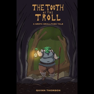 May include: A green troll with a lantern and a stick walks through a dark forest. The book cover reads "The Tooth of the Troll, A Greta Smalltusk Tale" and "Quinn Thomson".