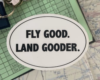 Fly Good. Land Gooder | Airplane Sticker | Pilot Gift | Aviation Humor | Waterproof Sticker