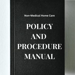 Home Care Agency Policies & Procedures Manual: Editable Template