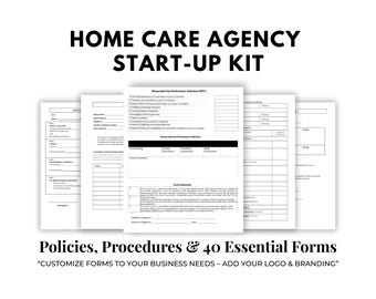 May include: A white document titled "Home Care Agency Start-Up Kit" with the text "Policies, Procedures & 40 Essential Forms". The document includes forms with sections for measurable key performance indicators and other agency information.